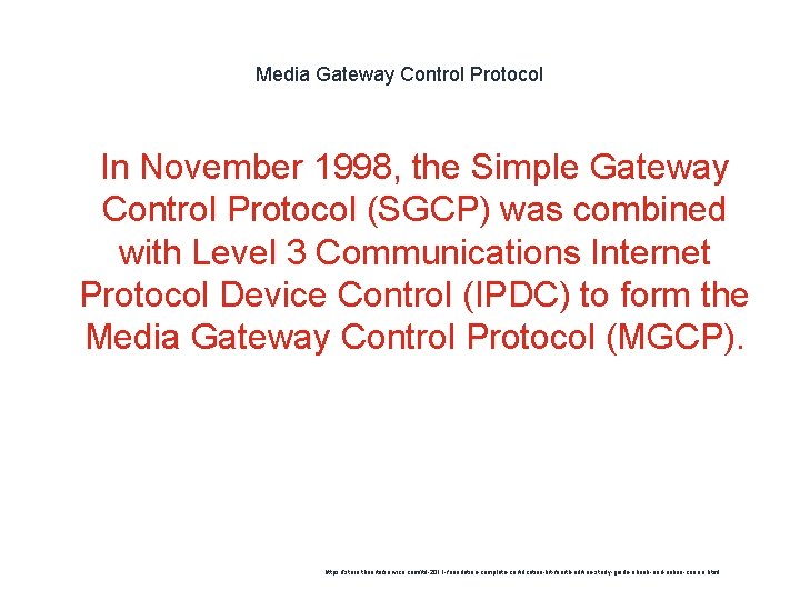 Media Gateway Control Protocol 1 In November 1998, the Simple Gateway Control Protocol (SGCP)
