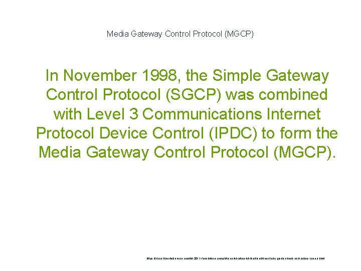 Media Gateway Control Protocol (MGCP) 1 In November 1998, the Simple Gateway Control Protocol