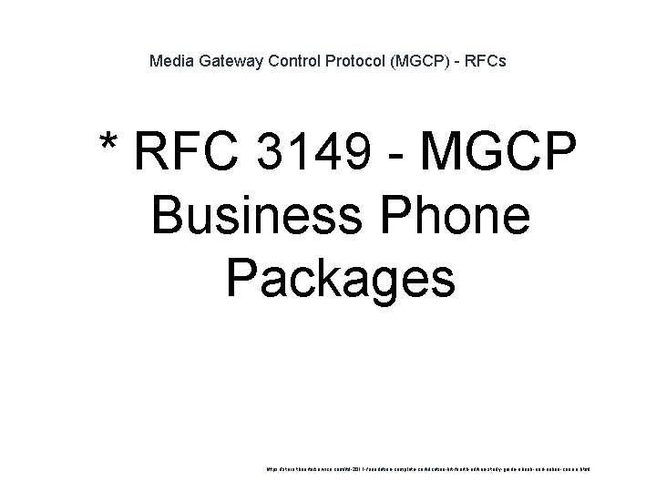 Media Gateway Control Protocol (MGCP) - RFCs 1 * RFC 3149 - MGCP Business