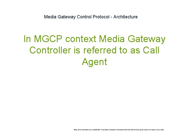 Media Gateway Control Protocol - Architecture 1 In MGCP context Media Gateway Controller is