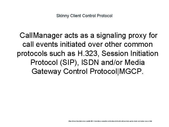 Skinny Client Control Protocol 1 Call. Manager acts as a signaling proxy for call