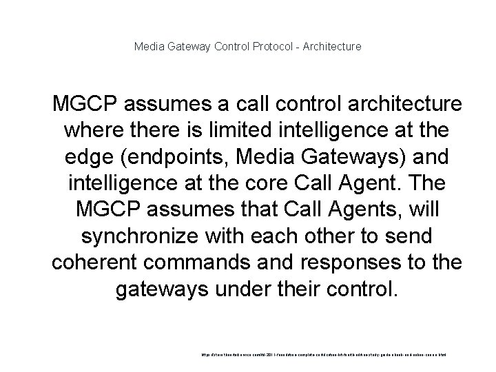 Media Gateway Control Protocol - Architecture 1 MGCP assumes a call control architecture where