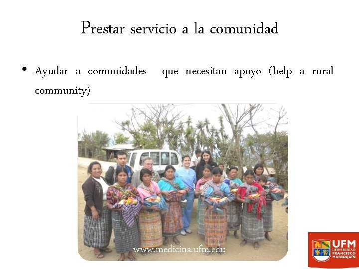 Prestar servicio a la comunidad • Ayudar a comunidades que necesitan apoyo (help a