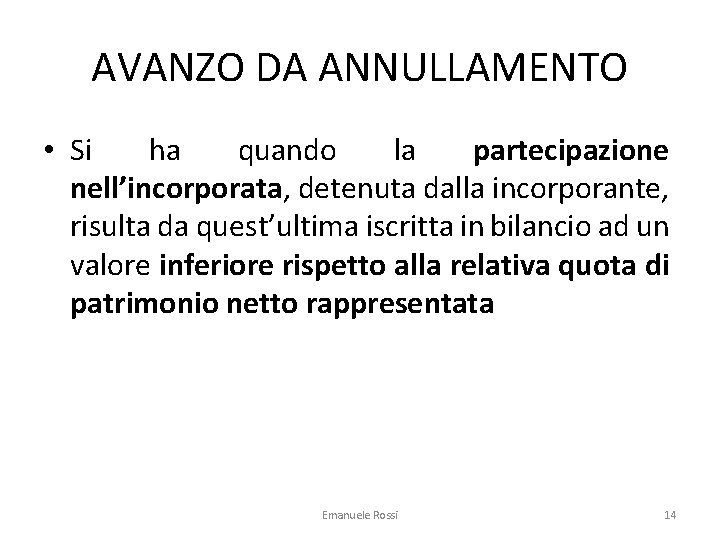 AVANZO DA ANNULLAMENTO • Si ha quando la partecipazione nell’incorporata, detenuta dalla incorporante, risulta