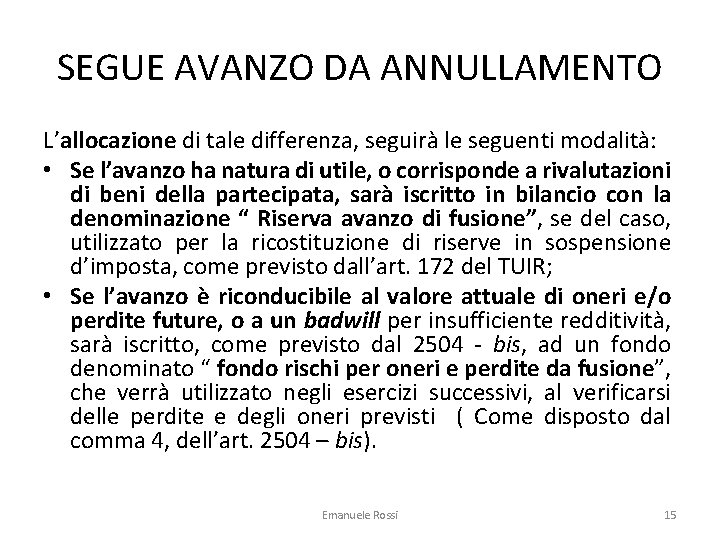 SEGUE AVANZO DA ANNULLAMENTO L’allocazione di tale differenza, seguirà le seguenti modalità: • Se