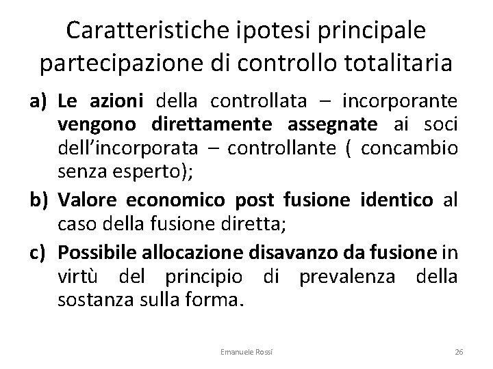 Caratteristiche ipotesi principale partecipazione di controllo totalitaria a) Le azioni della controllata – incorporante