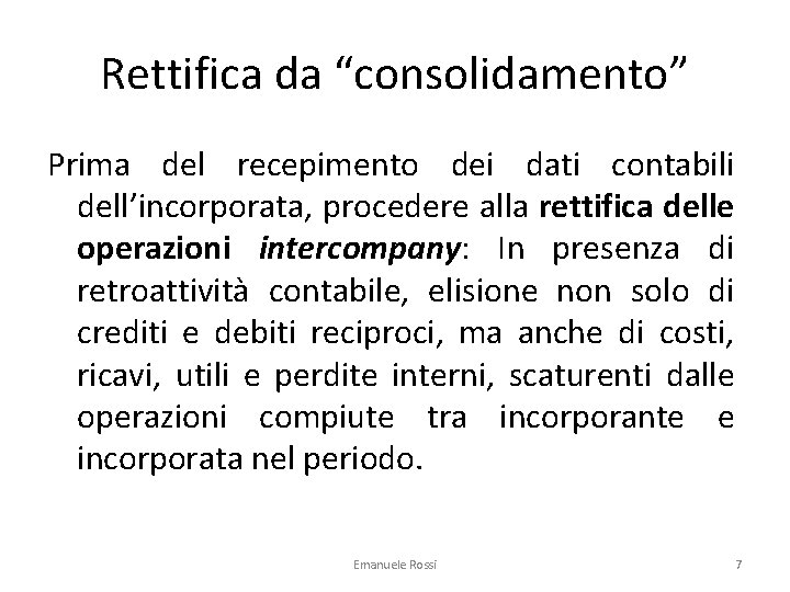 Rettifica da “consolidamento” Prima del recepimento dei dati contabili dell’incorporata, procedere alla rettifica delle