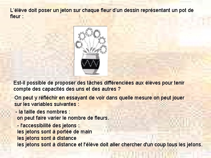 L’élève doit poser un jeton sur chaque fleur d’un dessin représentant un pot de