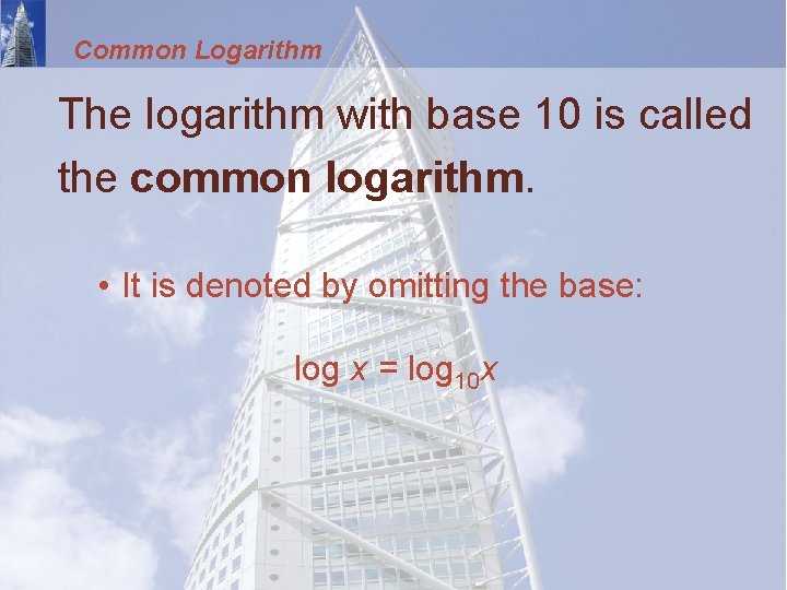 Common Logarithm The logarithm with base 10 is called the common logarithm. • It