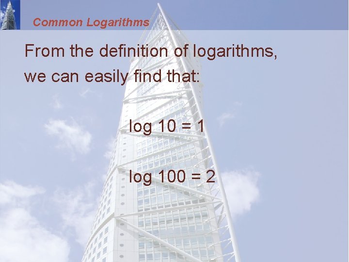 Common Logarithms From the definition of logarithms, we can easily find that: log 10