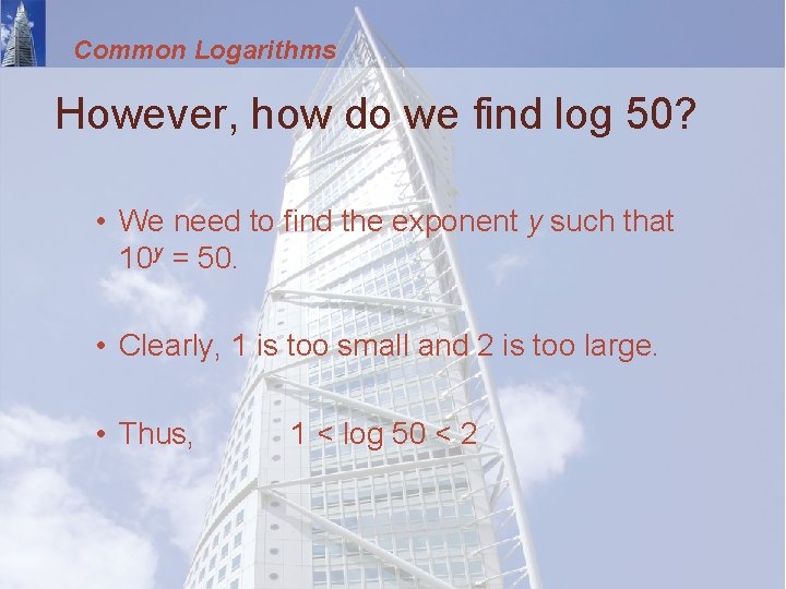 Common Logarithms However, how do we find log 50? • We need to find