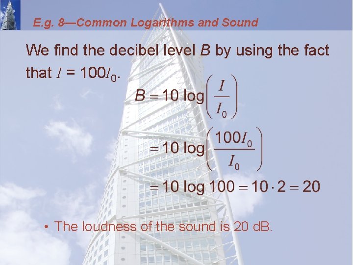 E. g. 8—Common Logarithms and Sound We find the decibel level B by using