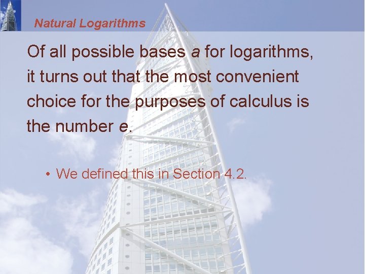 Natural Logarithms Of all possible bases a for logarithms, it turns out that the