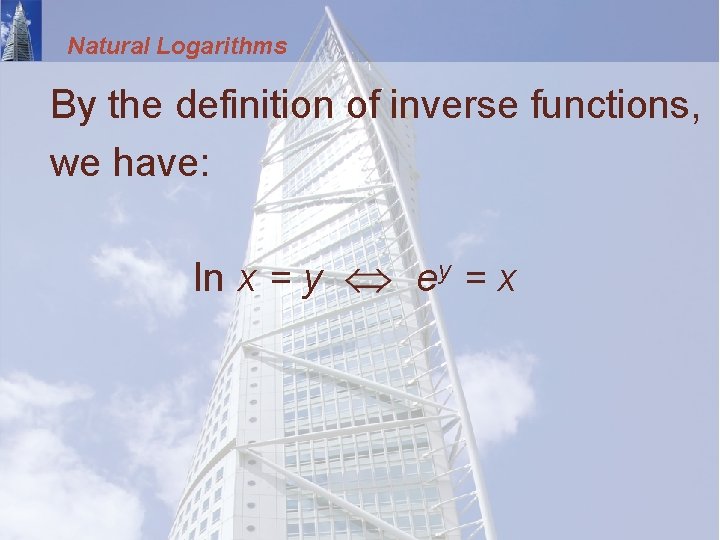 Natural Logarithms By the definition of inverse functions, we have: ln x = y