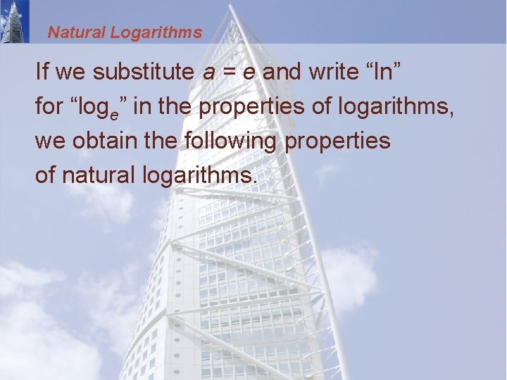 Natural Logarithms If we substitute a = e and write “ln” for “loge” in