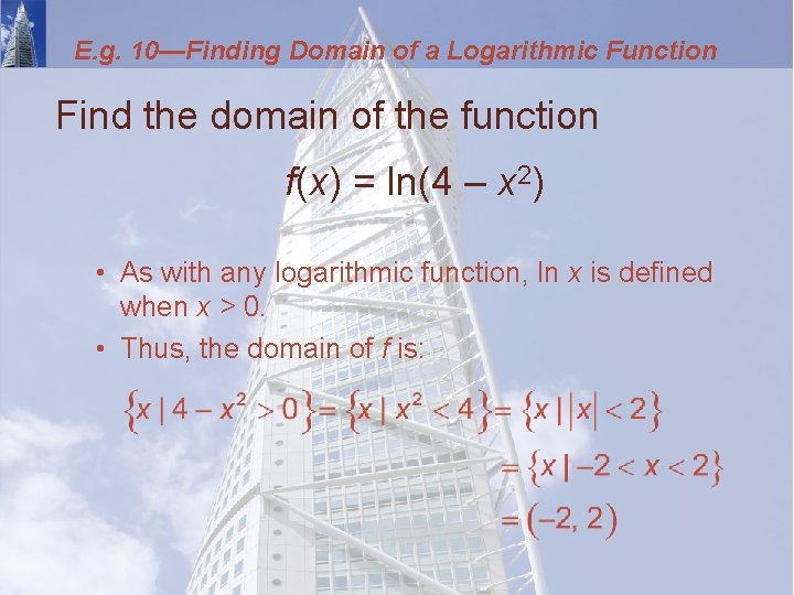 E. g. 10—Finding Domain of a Logarithmic Function Find the domain of the function