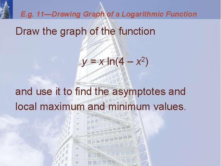E. g. 11—Drawing Graph of a Logarithmic Function Draw the graph of the function