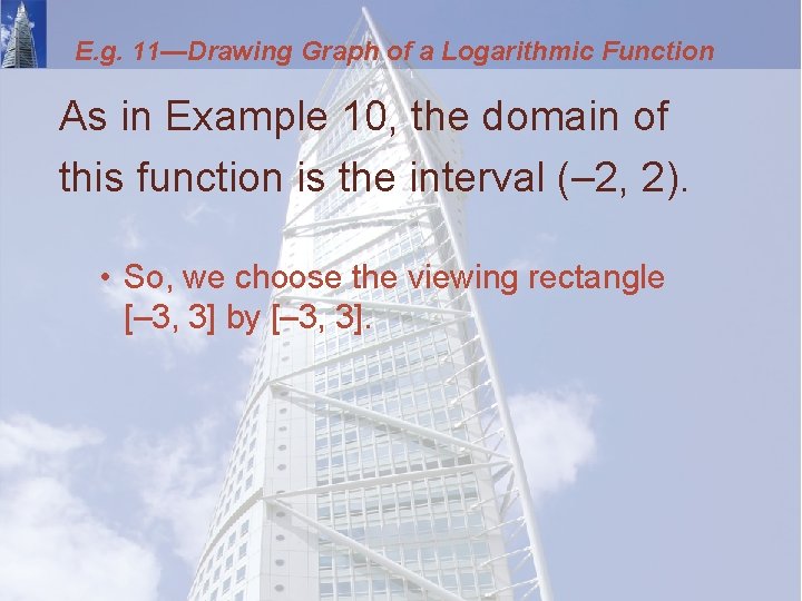 E. g. 11—Drawing Graph of a Logarithmic Function As in Example 10, the domain