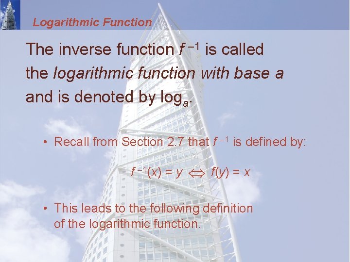 Logarithmic Function The inverse function f – 1 is called the logarithmic function with
