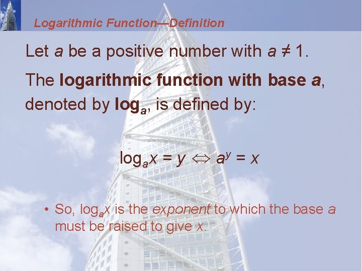 Logarithmic Function—Definition Let a be a positive number with a ≠ 1. The logarithmic