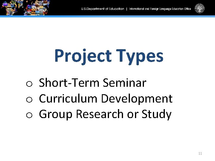 Project Types o Short-Term Seminar o Curriculum Development o Group Research or Study 11