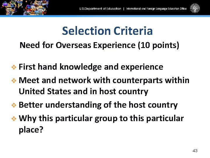 Selection Criteria Need for Overseas Experience (10 points) v First hand knowledge and experience