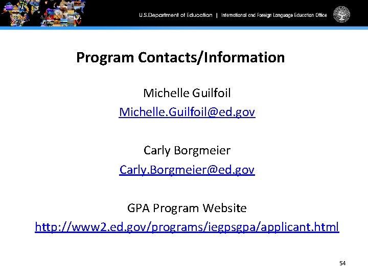 Program Contacts/Information Michelle Guilfoil Michelle. Guilfoil@ed. gov Carly Borgmeier Carly. Borgmeier@ed. gov GPA Program