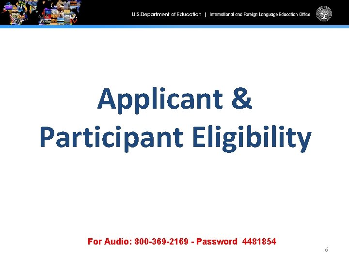 Applicant & Participant Eligibility For Audio: 800 -369 -2169 - Password 4481854 6 