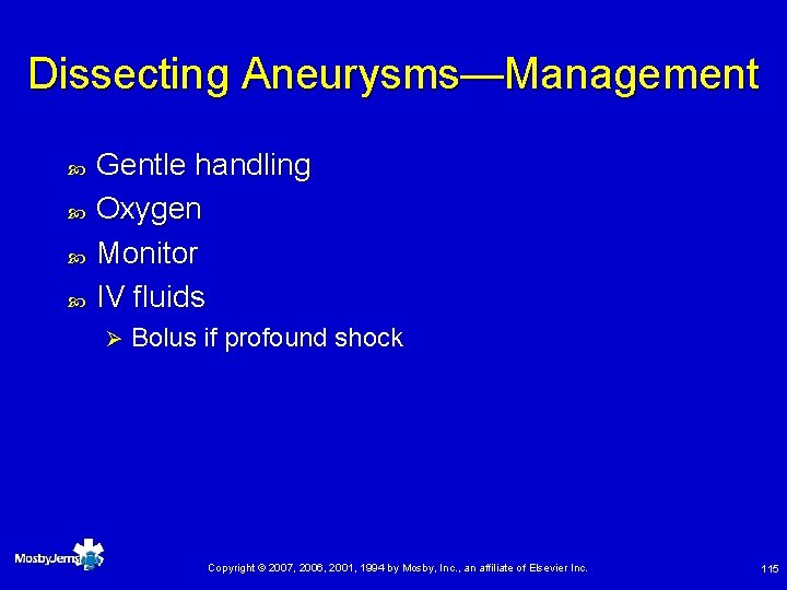 Dissecting Aneurysms—Management Gentle handling Oxygen Monitor IV fluids Ø Bolus if profound shock Copyright
