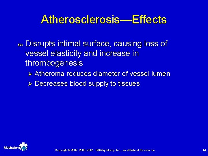 Atherosclerosis—Effects Disrupts intimal surface, causing loss of vessel elasticity and increase in thrombogenesis Atheroma