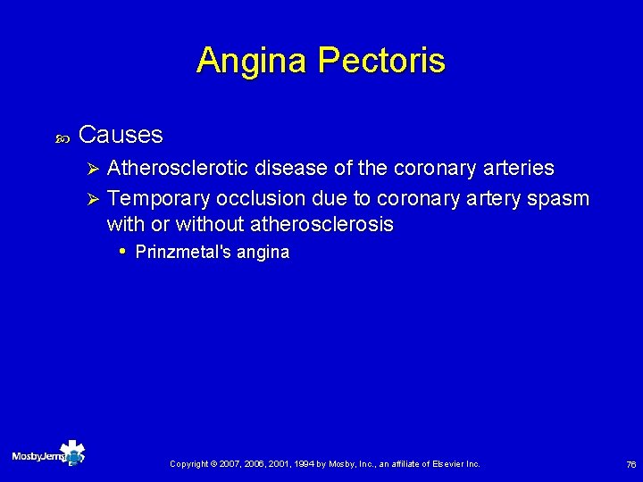 Angina Pectoris Causes Atherosclerotic disease of the coronary arteries Ø Temporary occlusion due to