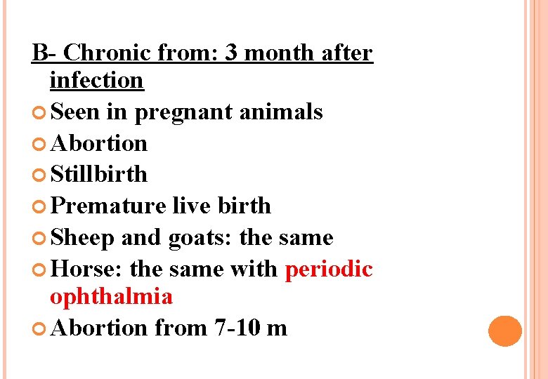 B- Chronic from: 3 month after infection Seen in pregnant animals Abortion Stillbirth Premature