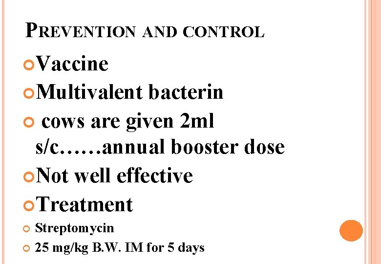 PREVENTION AND CONTROL Vaccine Multivalent bacterin cows are given 2 ml s/c……annual booster dose