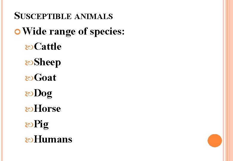 SUSCEPTIBLE ANIMALS Wide range of species: Cattle Sheep Goat Dog Horse Pig Humans 