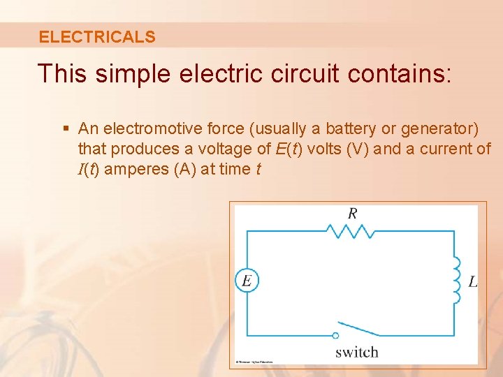 ELECTRICALS This simple electric circuit contains: § An electromotive force (usually a battery or