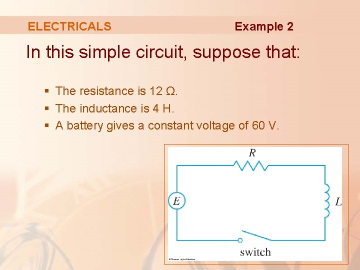 ELECTRICALS Example 2 In this simple circuit, suppose that: § The resistance is 12