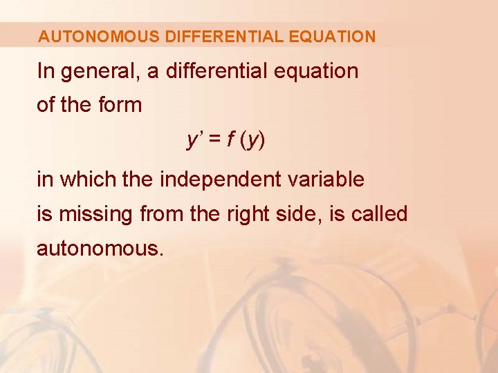 AUTONOMOUS DIFFERENTIAL EQUATION In general, a differential equation of the form y’ = f