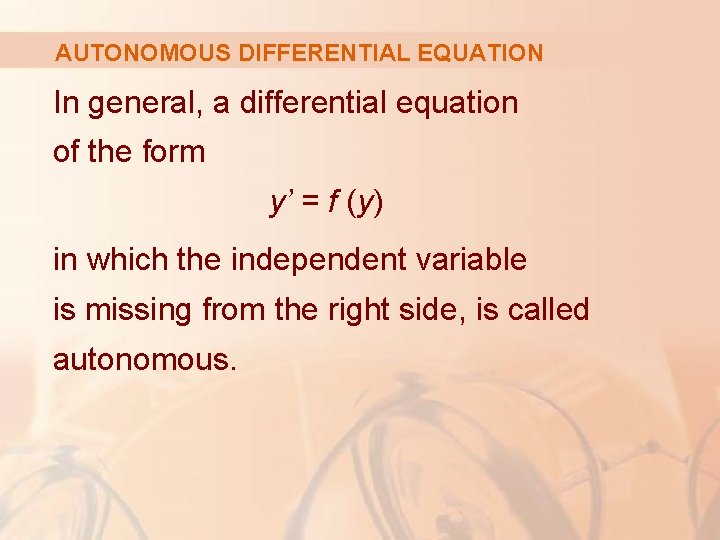 AUTONOMOUS DIFFERENTIAL EQUATION In general, a differential equation of the form y’ = f AUTONOMOUS DIFFERENTIAL EQUATION In general, a differential equation of the form y’ = f