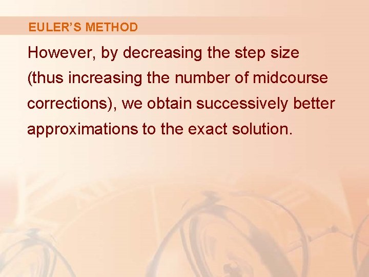 EULER’S METHOD However, by decreasing the step size (thus increasing the number of midcourse