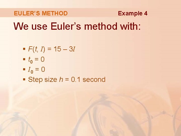 EULER’S METHOD Example 4 We use Euler’s method with: § § F(t, I) =