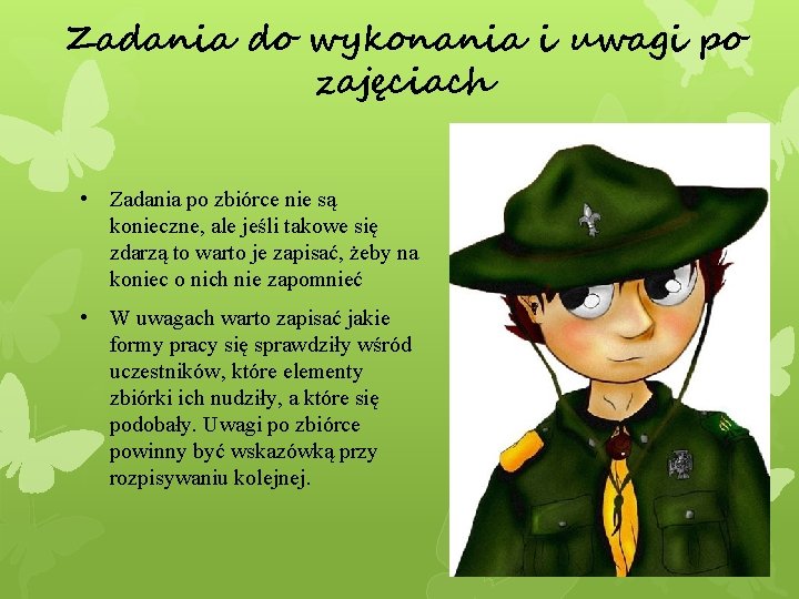 Zadania do wykonania i uwagi po zajęciach • Zadania po zbiórce nie są konieczne,
