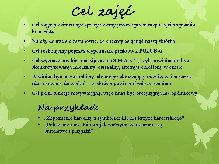 Cel zajęć • Cel zajęć powinien być sprecyzowany jeszcze przed rozpoczęciem pisania konspektu •