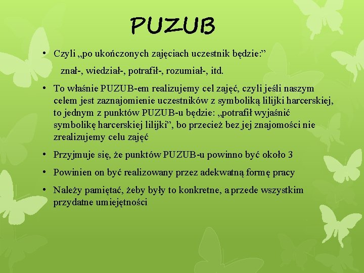 PUZUB • Czyli „po ukończonych zajęciach uczestnik będzie: ” znał-, wiedział-, potrafił-, rozumiał-, itd.