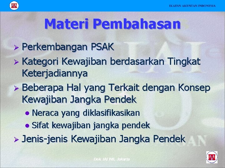 Materi Pembahasan Ø Perkembangan PSAK Ø Kategori Kewajiban berdasarkan Tingkat Keterjadiannya Ø Beberapa Hal