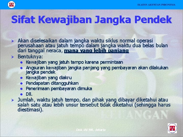 Sifat Kewajiban Jangka Pendek Ø Ø Akan diselesaikan dalam jangka waktu siklus normal operasi