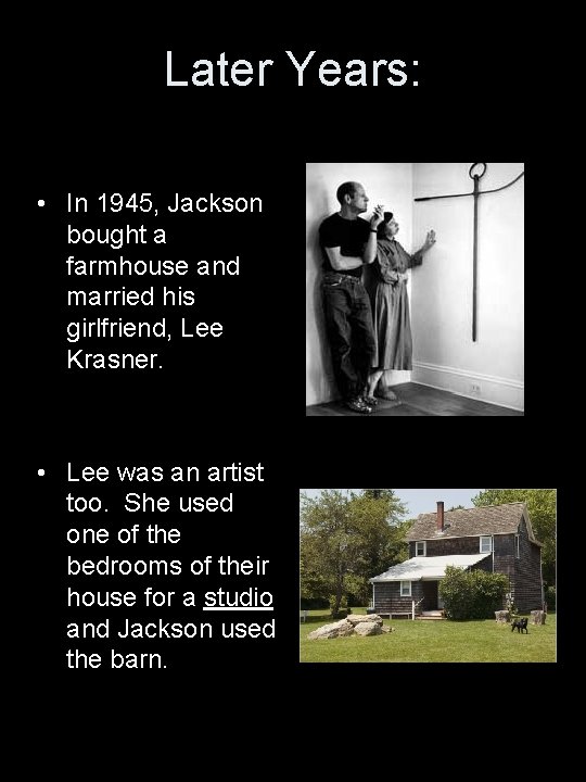 Later Years: • In 1945, Jackson bought a farmhouse and married his girlfriend, Lee