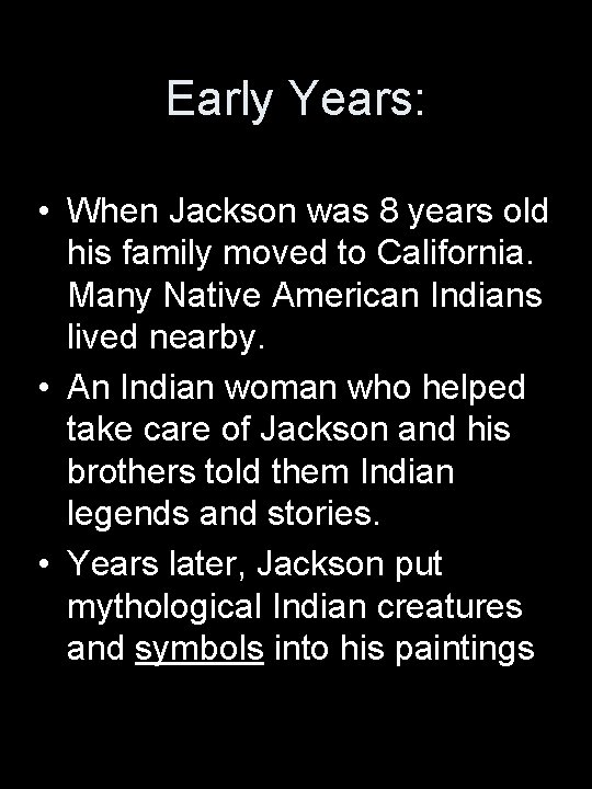 Early Years: • When Jackson was 8 years old his family moved to California.