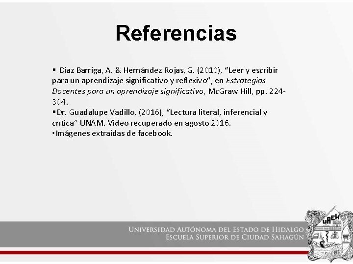 Referencias § Díaz Barriga, A. & Hernández Rojas, G. (2010), “Leer y escribir para