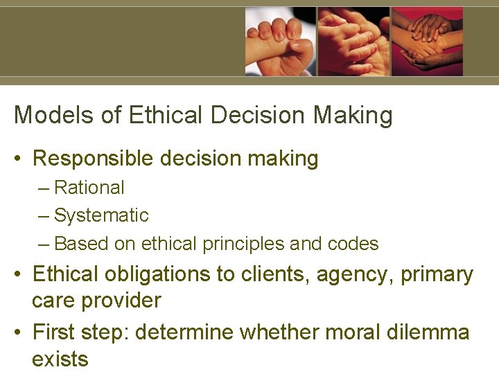 Models of Ethical Decision Making • Responsible decision making – Rational – Systematic –
