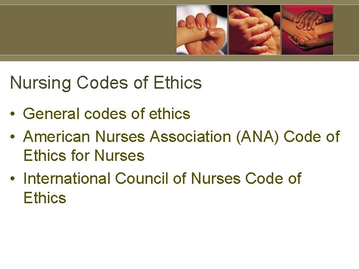 Nursing Codes of Ethics • General codes of ethics • American Nurses Association (ANA)